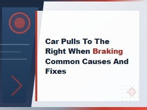 Car Pulls to the Right When Braking Common Causes and Fixes