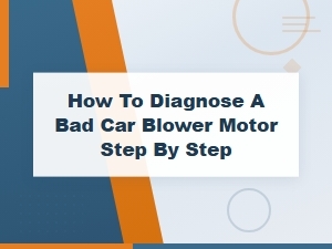 How to Diagnose a Bad Car Blower Motor: Step-by-Step Guide