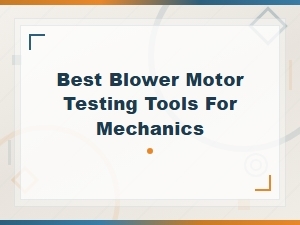 How to Test a Blower Motor with the Right Tools