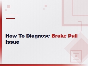 How to Diagnose Brake Pull Issue: Step-by-Step Guide