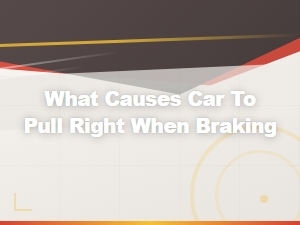 What Causes Car to Pull Right When Braking